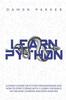 The Learn Python : A Crash Course On Python Programming And How To Start Coding With It. Learn The Basics Of Machine Learning And Data Analysis Book
