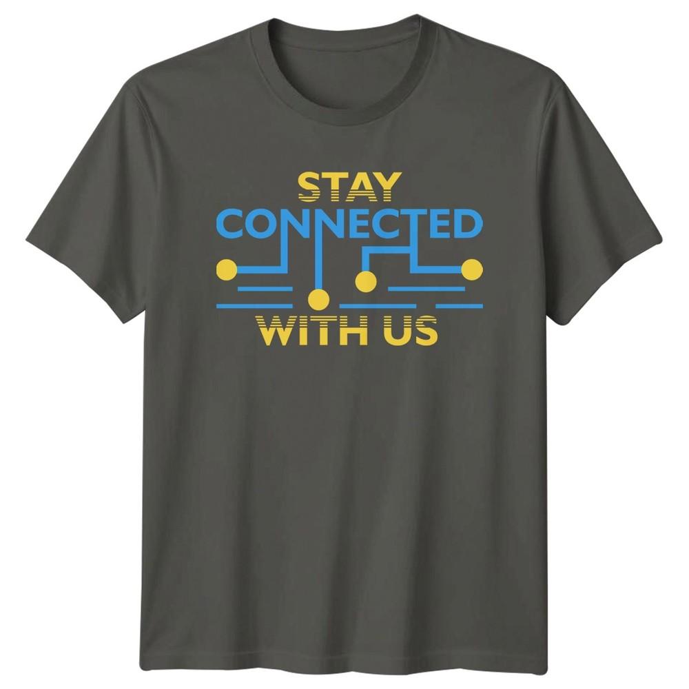 Stay Connected With Us TShirt Connectivity 2026 Birthday Gift For Him And Her S
