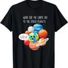Lustiges Was hat die Erde zu den anderen Planeten gesagt T-Shirt