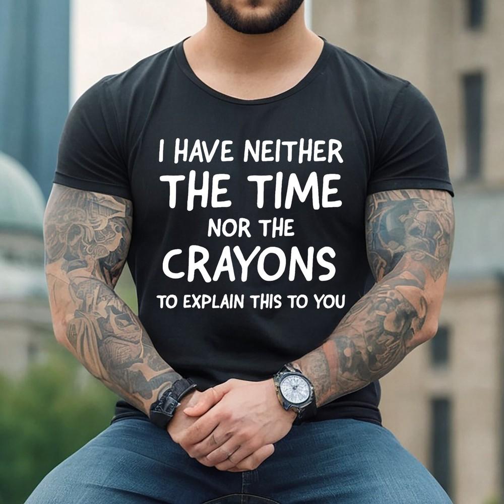 I HAVE NEITHER  THE TIME CASUAL | FUNNY | NOVELTY | JOKE | MEN S T-shirt TEE TOP 3XL