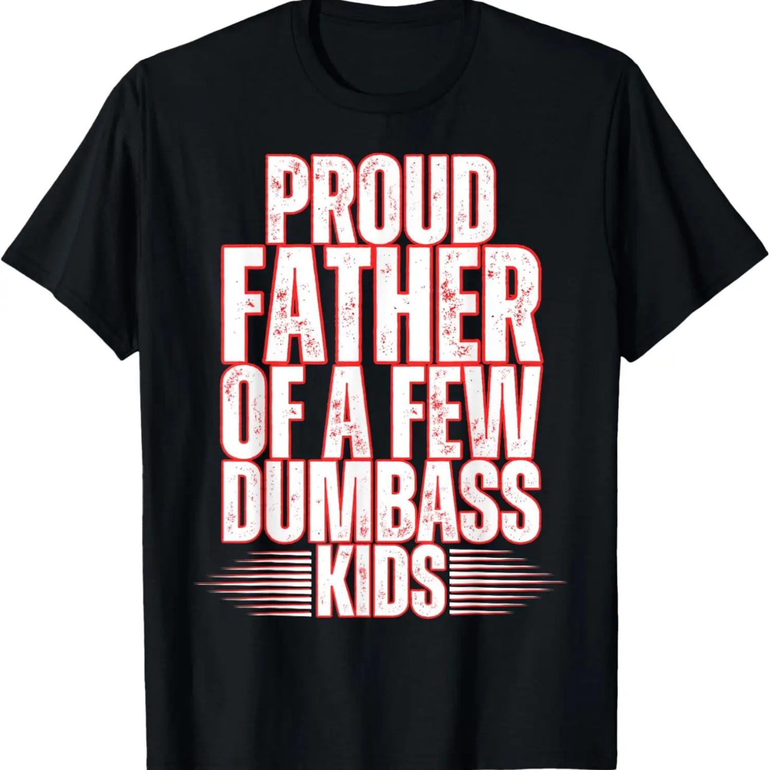 

Proud Father Of A Few Dumbass Kids Dad Father s Day Stepdad T-Shirt M чорний