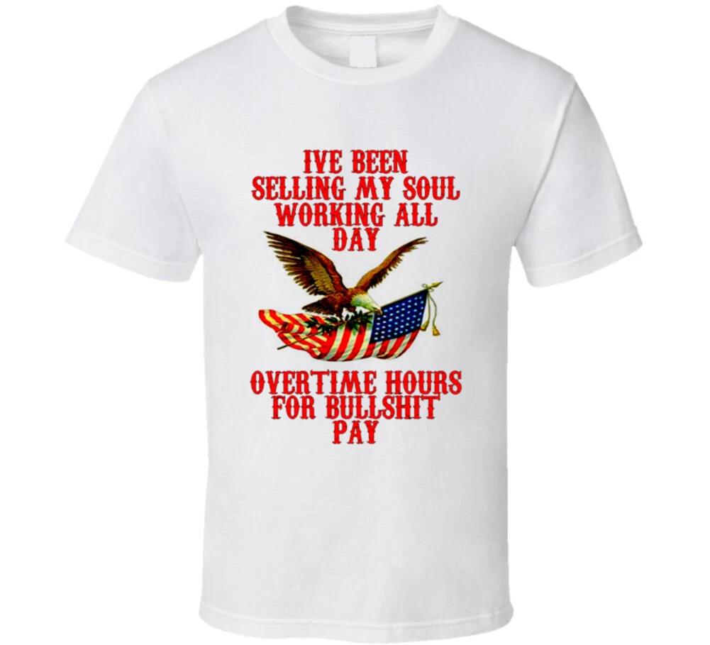 

Ive Been Selling My Soul Working All Day Ot Hours Bs Pay Trending Anthem Gift T L