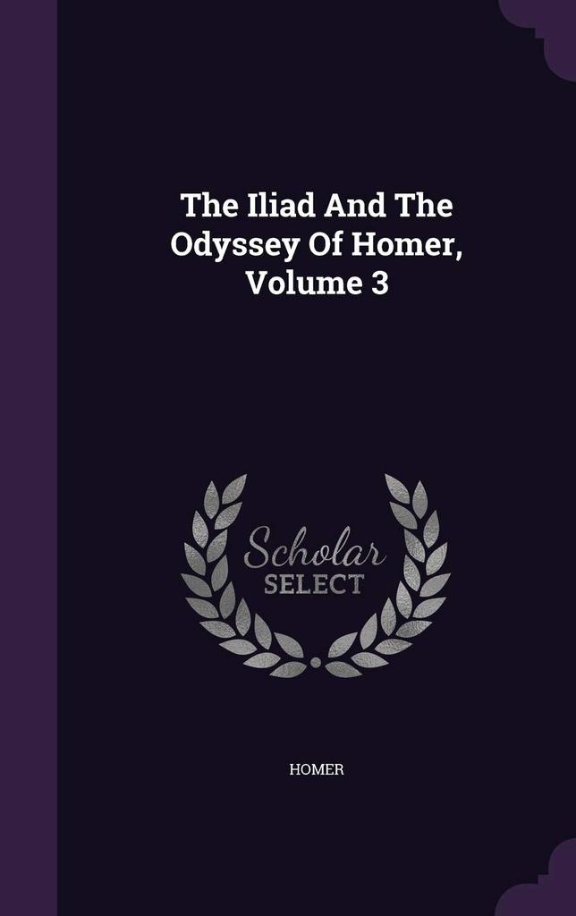 The Iliad And The Odyssey Of Homer, Volume 3
