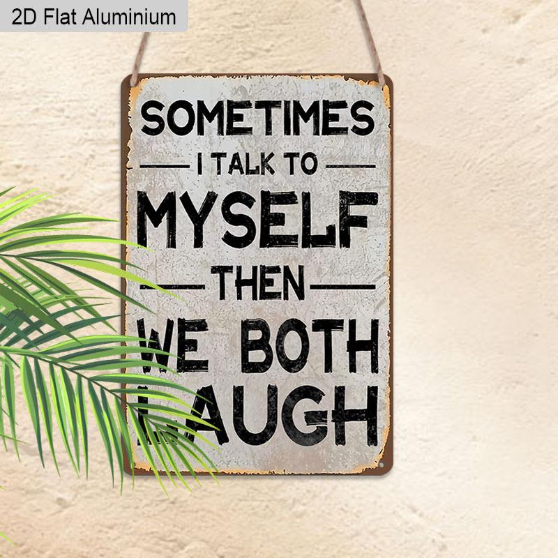 2D Flat 1pc Vintage Humorous Aluminium Wall Art Sign Sometimes I Talk To Myself Then We Both Laugh 8x12 Inch Aluminium Rustic Home Office
