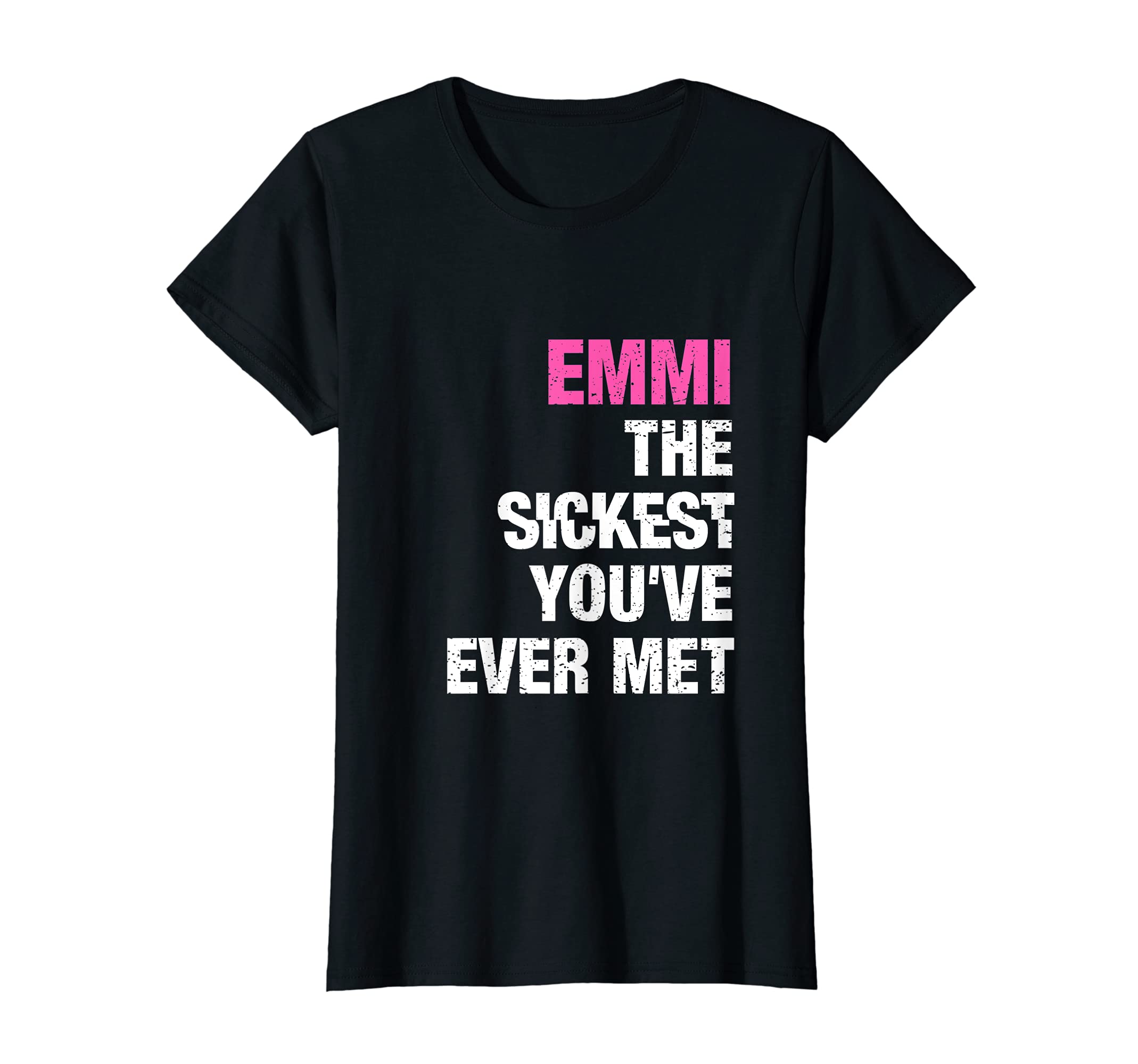 

Emmi The Sickest Ever Met First Name Sayings Women s You ve T-Shirt чёрный