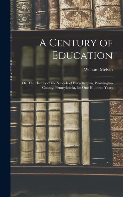 Bok A Century of Education; Or, The History of the Schools of Burgettstown, Washington County, Pennsylvania, for One Hundred Years