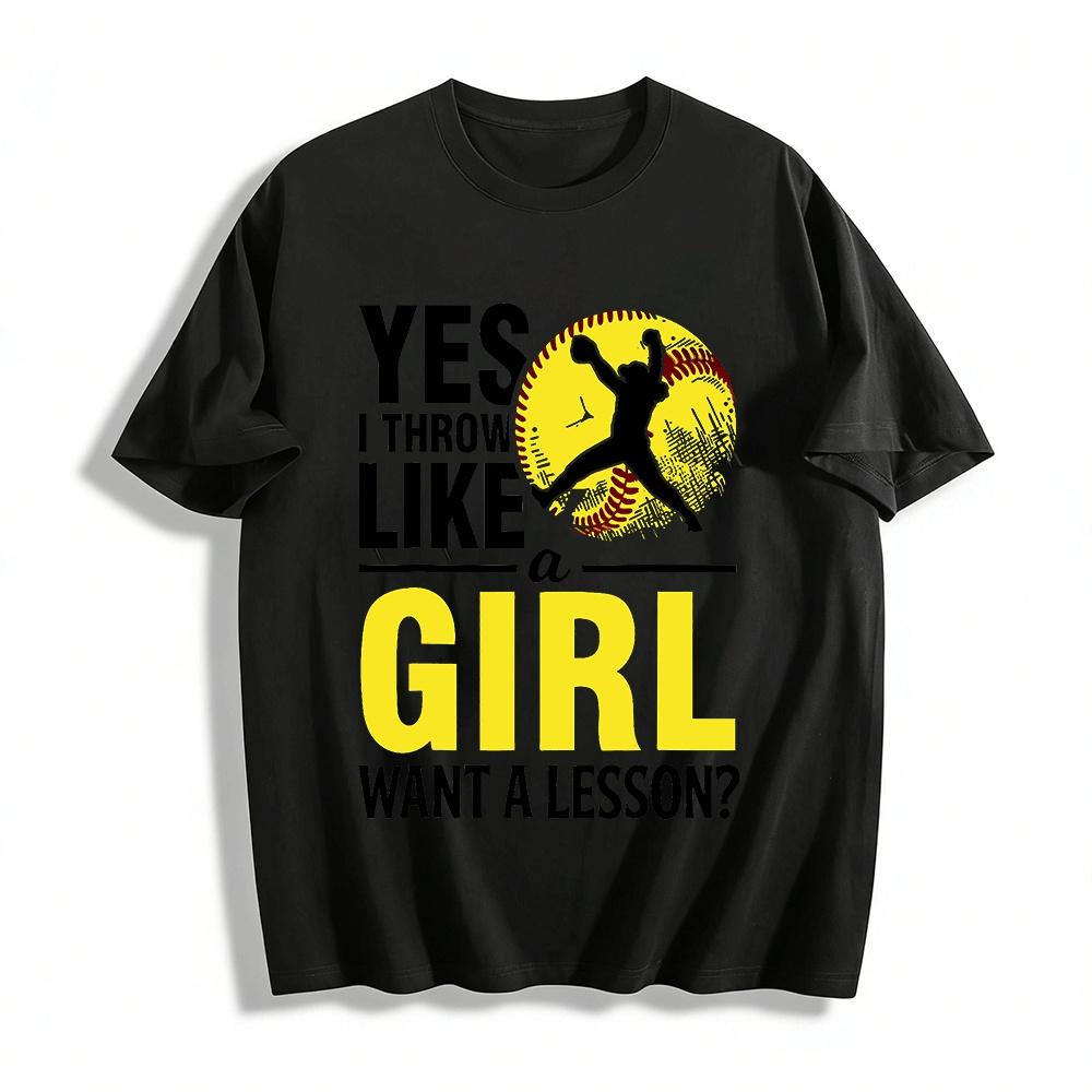 

Yes I Throw Like A Girl Want A Lesson Softball Graphic Tee Pure cotton T-shirt XXS