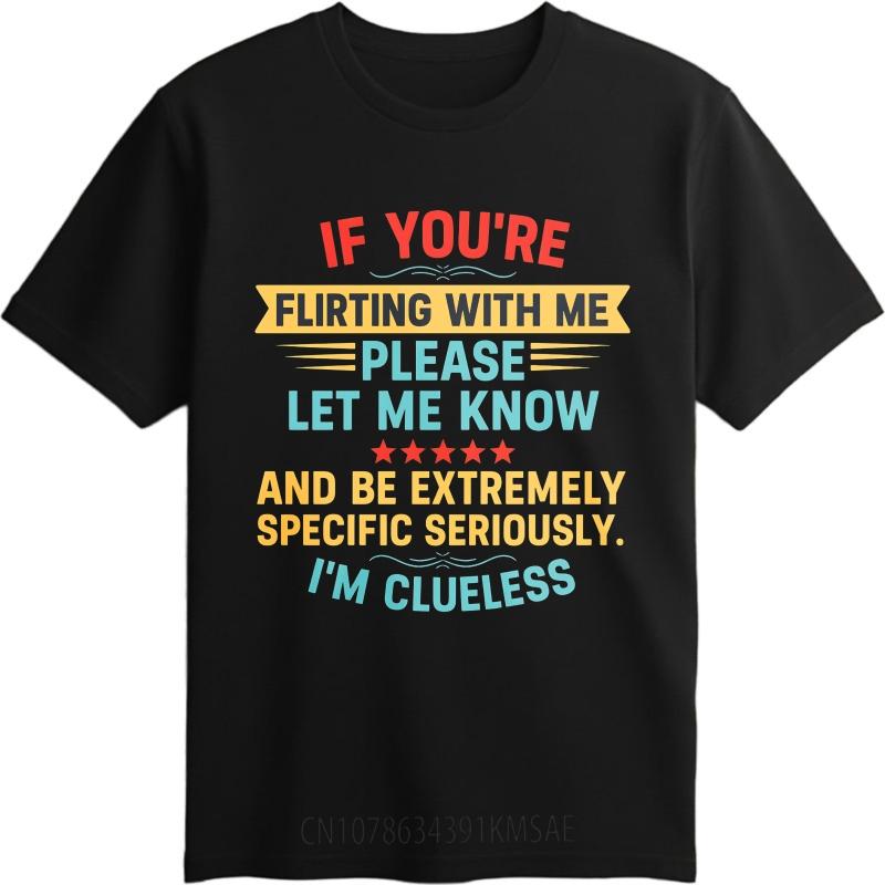 Comfort Man Summer Tshirt If Youre Flirting With Me Please Let Me Know And Be Extremely Specific Seriously Im Clueless Short