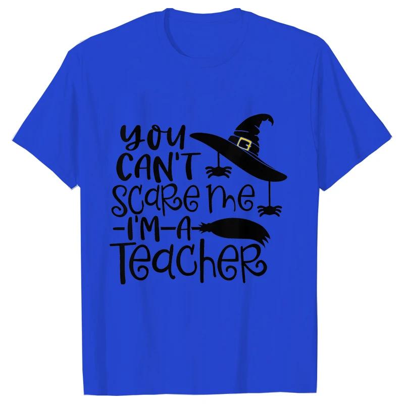 Unisex Tshirts You Cant Scare Me Im A Teacher Halloween Tee Shirt Femme Best Teacher Group Tshirts Oneck Short Sleeve Tops