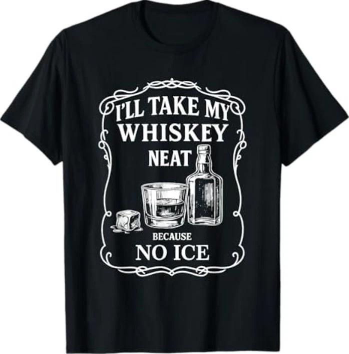 I ll Take My Whiskey Neat Funny Anti-Ice T-Shirt S