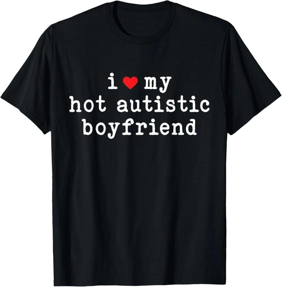 I Love My Hot Autistic Boyfriend Funny Girlfriend Subtle T-Shirt 4XL