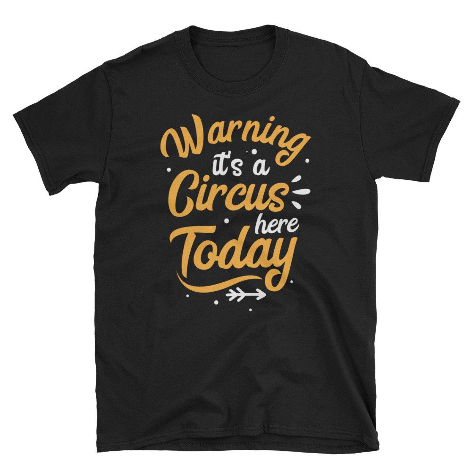 Warning Circus Here Shirt Funny Carnival Birthday Party T Shirt Gift M
