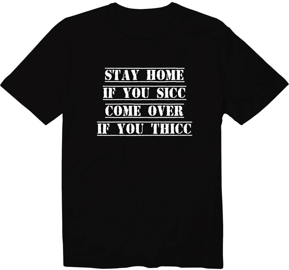 Stay Home If You Sicc Come Over If You Thicc Unisex Crew Neck Graphic T-Shirt 3XL