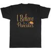 I Believe In Pancakes Unisexs Unisex Tshirt Tee