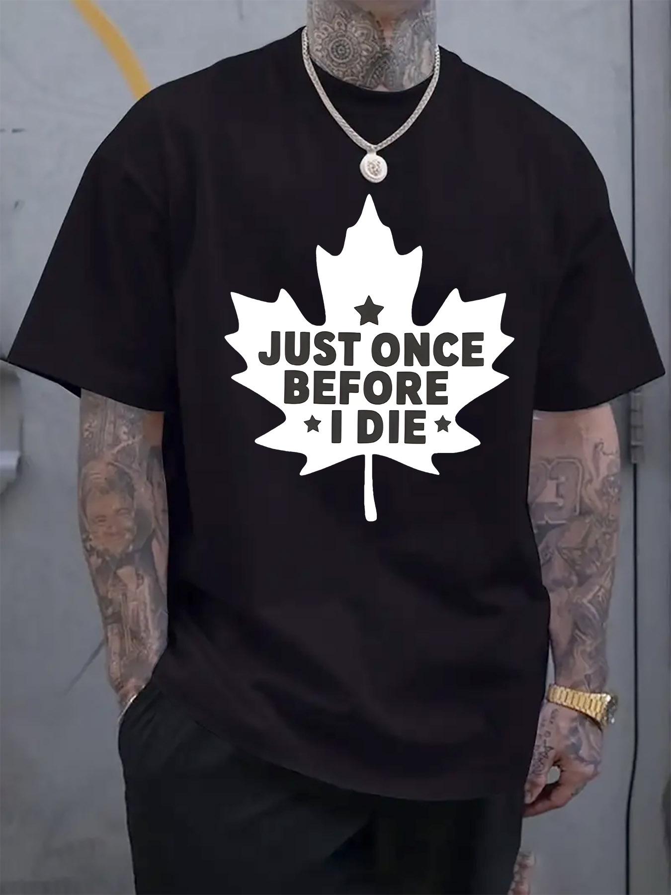 Casual Maple Leaf Graphic Tshirt - Just Once Before I Die... M
