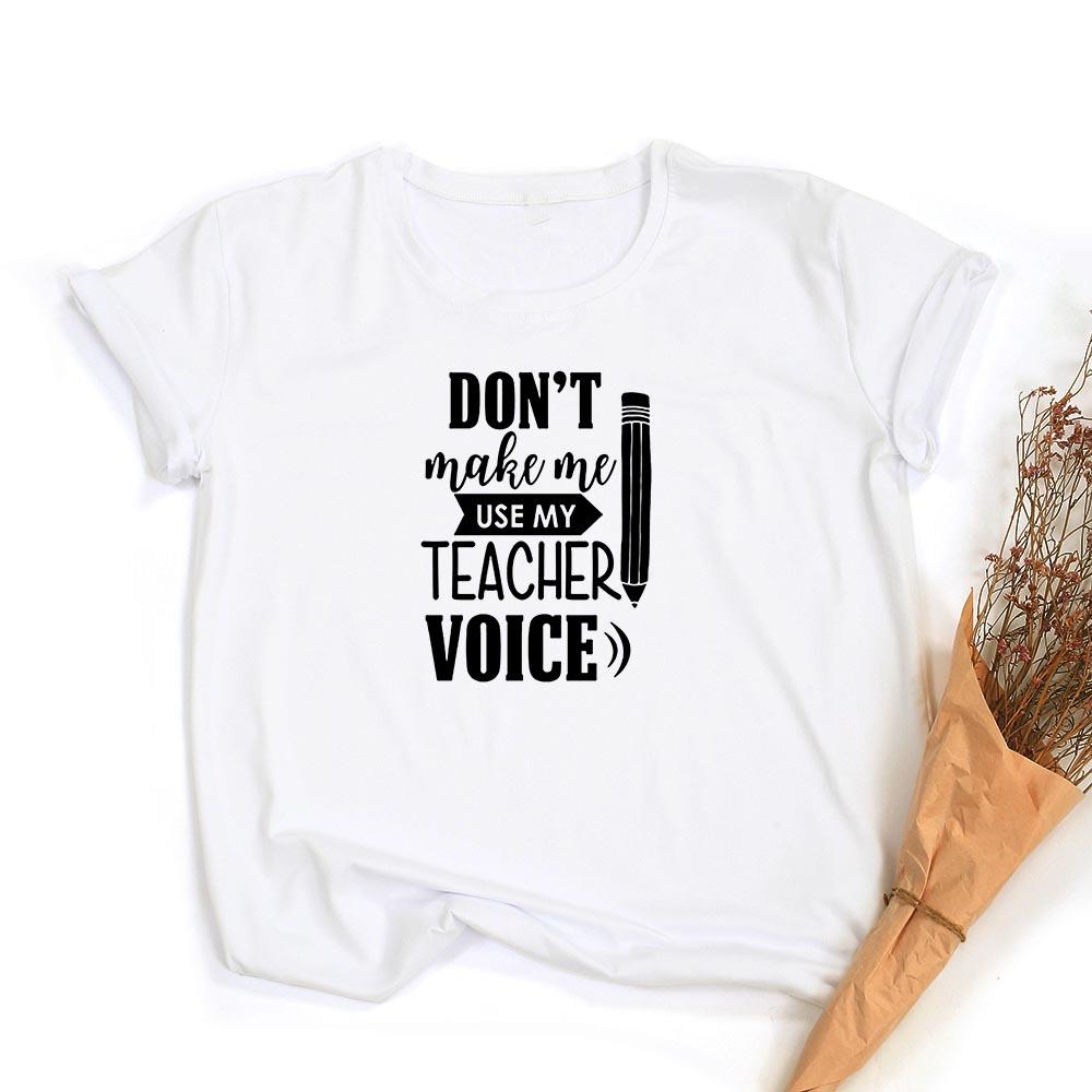 Don T Make Me Use My Teacher Voice Women Summer T Shirt Funny Casual Graphic Tees