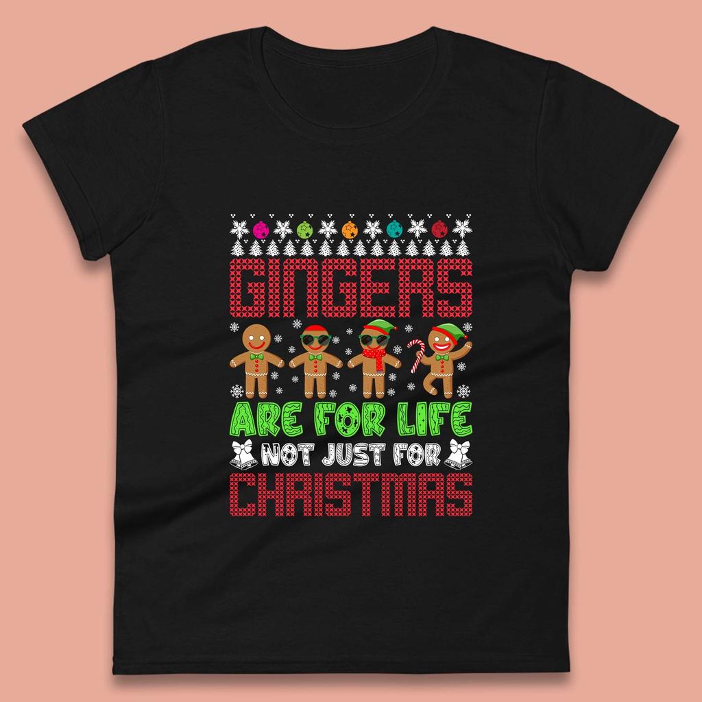 Gingers Are For Life Not Just For Christmas Gingerbread Womens T Shirt Mens Tops Tees Unisex