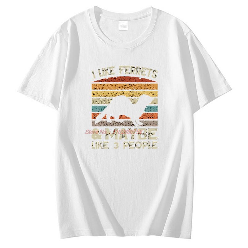 I Like Ferret And Like 3 People Animal Lovers Graphic T Shirts Gift T Shirts Summer Cotton Short Sleeve Tshirt Unisexs Clothes