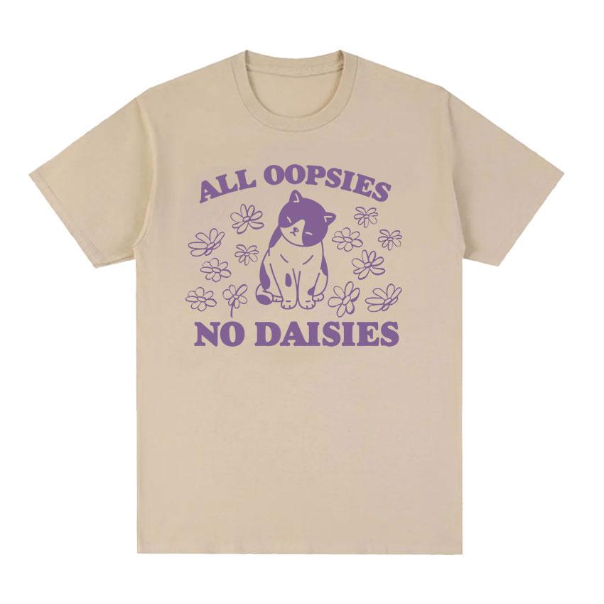 2025 Summer All Oopsies No Daisies Cat Funny Meme T Shirt Men Women ONeck High Quality Fashion 100 Pure Cotton Printed Tshirt