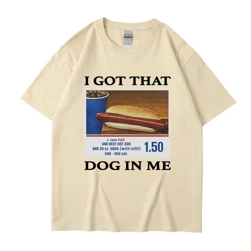 I Got That Dog in Me Funny Meme Print Tshirt Unisex Women Clothes Friends Gift Creativity Popular T Shirts Oversized Cotton Tees
