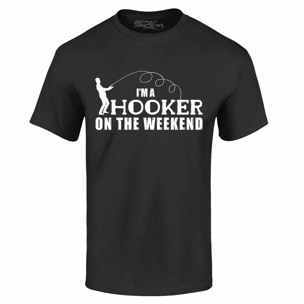 

I m A Hooker On The Weekend T-shirt Funny Fishing Fishermen Shirts 3XL