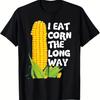 I Eat Corn The Long Way Funny Graphic T-Shirt Men's Casual Pure Cotton Loose Fit Tee