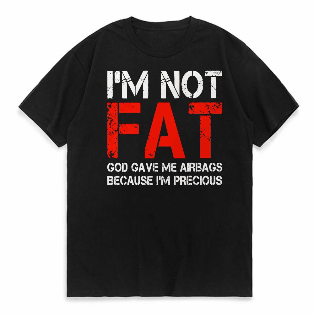 IM NOT FAT GOD GAVE ME AIRBAGS BECAUSE IM PRECIOUS funny Unisex T Shirts Summer Short Sleeve Clothes Cotton Loose Street Tops
