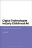 The Digital Technologies In Early Childhood Art : Enabling Playful Experiences Book