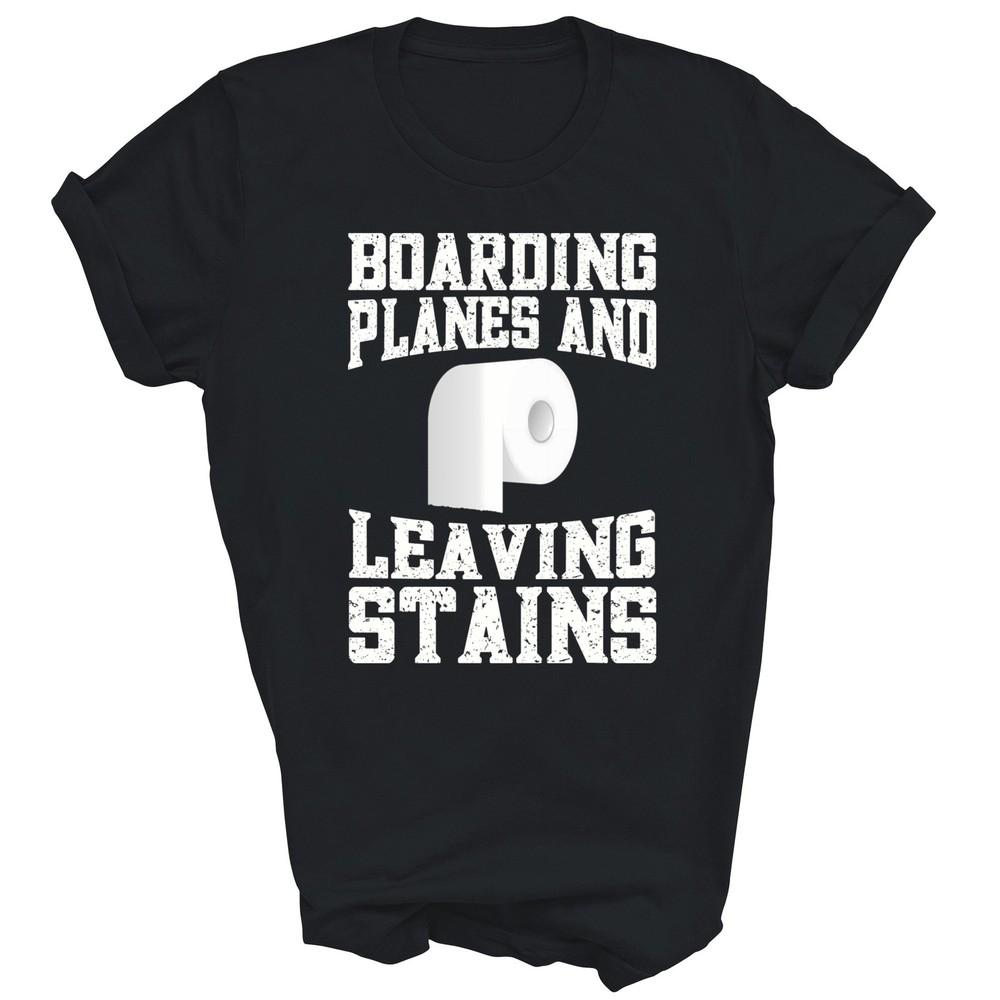 

Boarding Plane Leaving Stains Funny Unisex Shirt Gift M