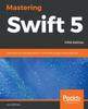 Kniha Mastering Swift 5 : Deep Dive Into the Latest Edition of the Swift Programming Language, 5th Edition