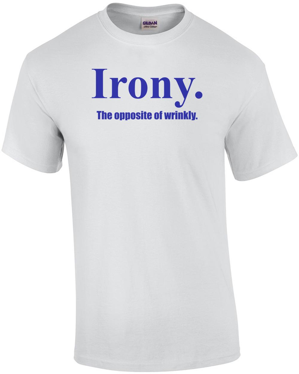 Irony the Opposite of Wrinkly T-Shirt Unisex T-Shirt XL