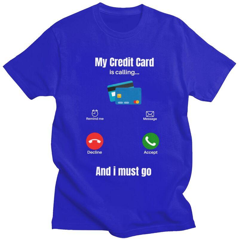 Cool My Credit Card Is Calling T Shirt Men Short Sleeve 100 Cotton Tshirt Tees Fashion Tshirt For Husband Boyfriend