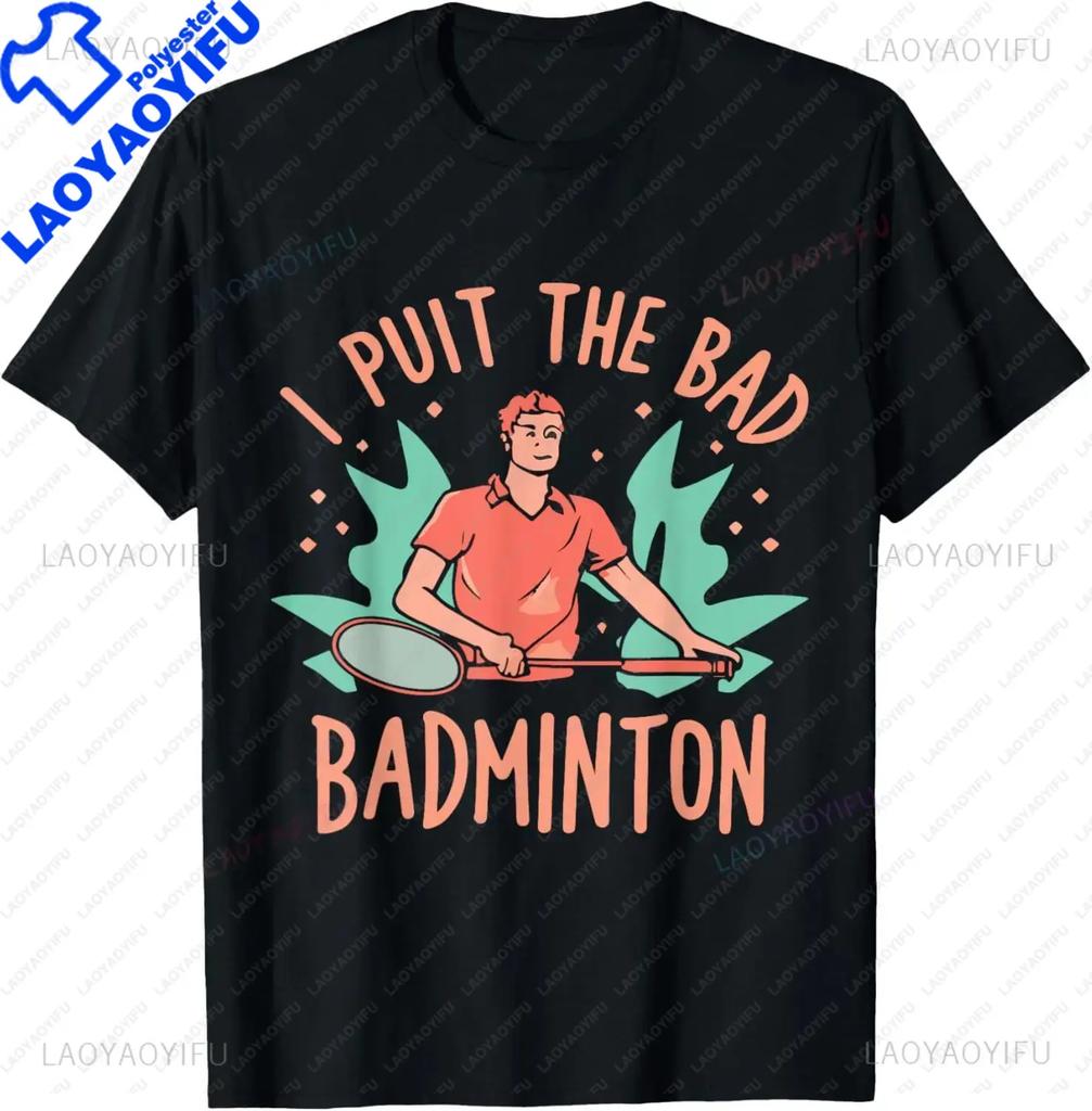 I Put The Bad in Badminton TShirt  Badminton Player Tee  Shirts for Men Graphic T Shirts Streetwear Camisas