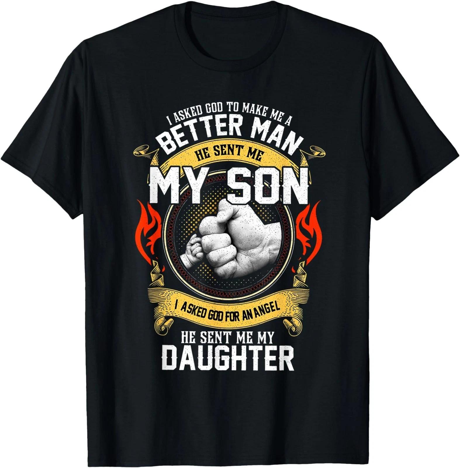 I Asked God to Make Me A Better Man He Sent Me My Son T-Shirt L