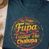 The Bigger the Fupa the Tastier the Chalupa Funny Embarrassing Raunchy Dirty Adult Humor Shirt Crude Sarcastic Joke Graphic , Humor Lovers