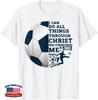 Christian Gifts I Can Do All Things Through Christ Soccer T-Shirt