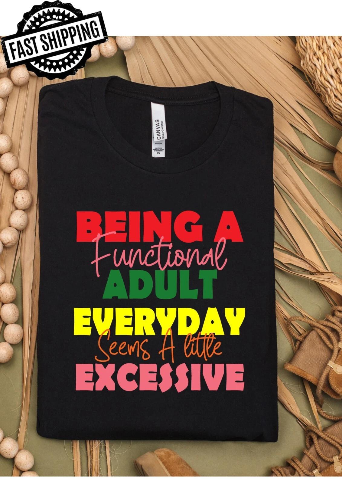 Being An Adult Everyday , Novelty, Humourous, T-Shirts For Fun T-Shirt Nights.. S