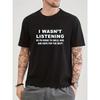 Solid Cotton Funny I Wasn't Listening Print, Men's Graphic Design Crew Neck T-shirt, Casual Comfy Tees Tshirts For Summer,