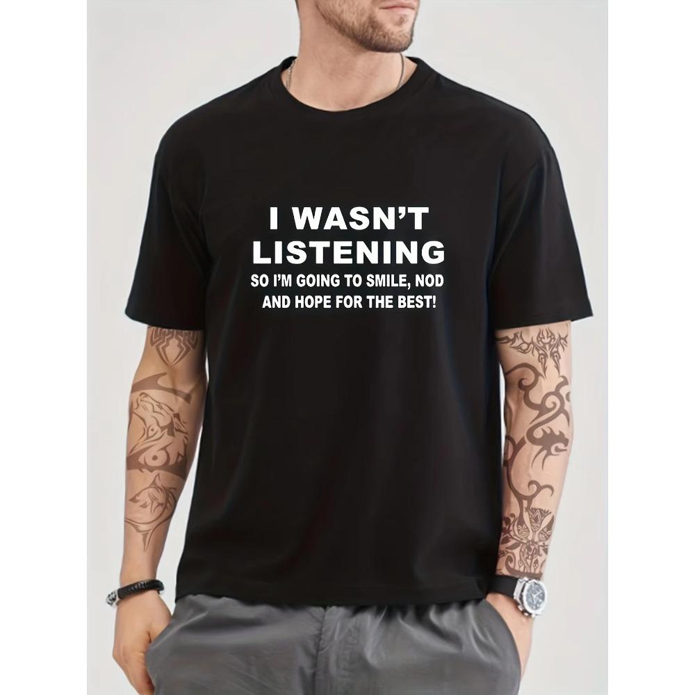 Solid Cotton Funny I Wasn't Listening Print, Men's Graphic Design Crew Neck T-shirt, Casual Comfy Tees Tshirts For Summer,