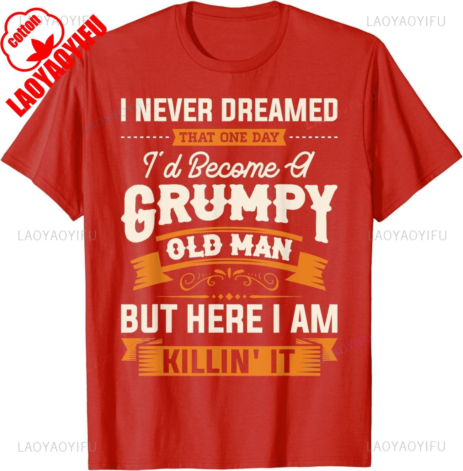 Mens I Never Dreamed That Id Become A Grumpy Old Man Grandpa Short Sleeve Man Husband and Father Summer  Cotton TShirt S