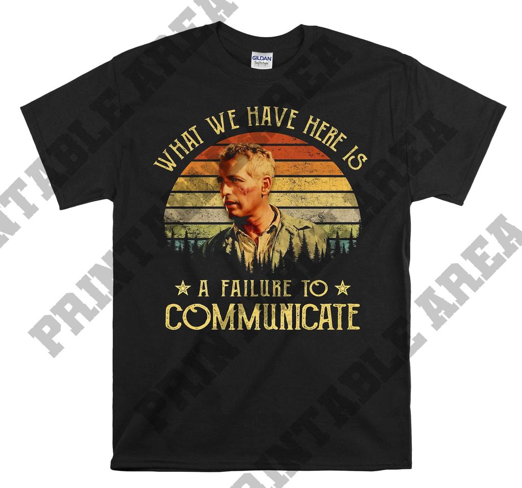 Cool Hand Luke What We Have Here Is A Failure To Communicate Vintage Men Unisex T shirt, T shirt, T shirt MO101