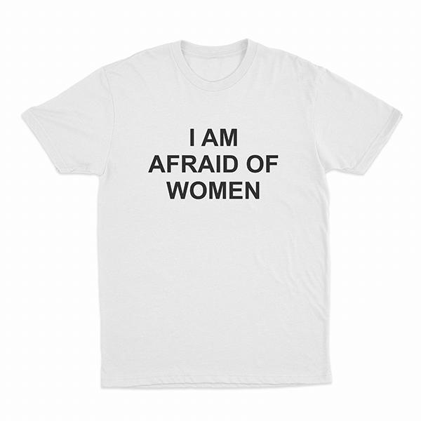 

I Am Afraid Of unisex T-shirt S