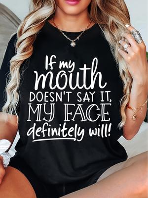 Women's T-shirt. If My Mouth Doesn't Say It, My Face Definitely Will!! Letter Printed Cool And Versatile Round Neck Top!