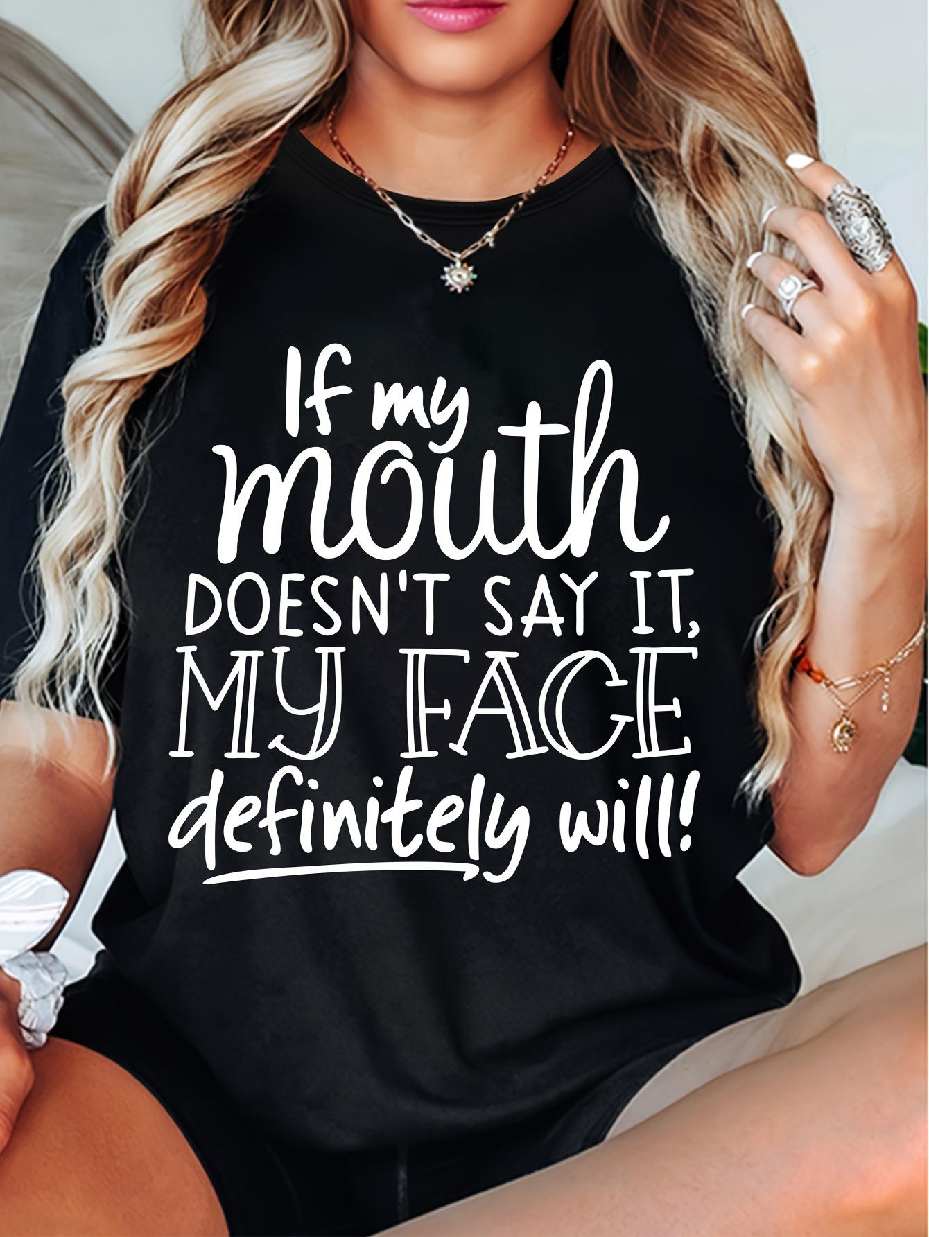 

Women s T-shirt. If My Mouth Doesn t Say It, My Face Definitely Will!! Letter Printed Cool And Versatile Round Neck Top! 4XL