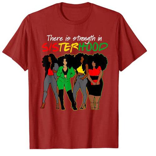 There Is Strength In Sisterhood Black History Melanin Queen T-Shirt African American Sisters Graphic Tee Top Afro Sistas Clothes