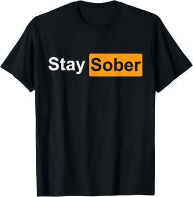 Stay Sober T-Shirt Unisex T-Shirt