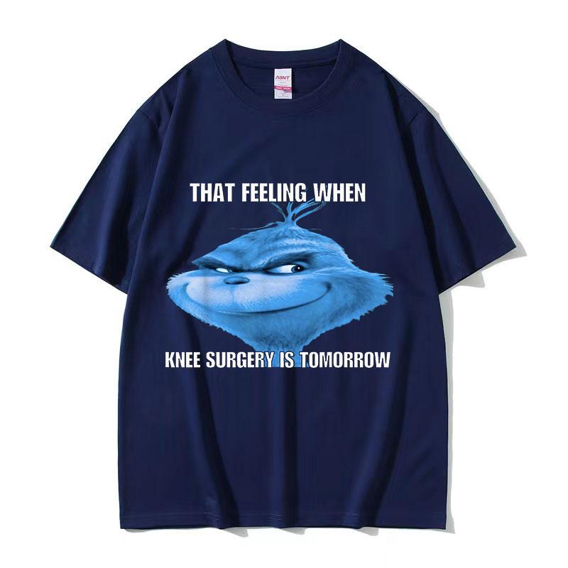 Funny That Feeling When Knee Surgery Is Tomorrow Meme T Shirt Men Women Retro Fashion ONeck Oversized Cotton Tshirt Streetwear