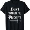Don'T Touch Me Peasant Sword Funny Renaissance Festival T Shirt