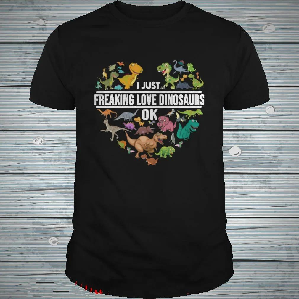 I Just Freaking Love Dinosaurs Funny Dinosaur Lovers Gift TShirt 100 Cotton ONeck Summer Short Sleeve Casual Mens Tshirt S