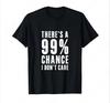 Idées Cadeaux Humoristiques Il Y A 99 Pour Cent de Chances Que Ça M'Égale Pas T-Shirt Vêtements Graphiques Drôles Cadeaux Manches Courtes Loisir Confortab...